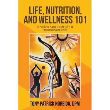 Life, Nutrition, and Wellness 101: A Holistic Approach with a Philosophical Twist