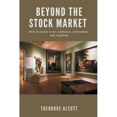 Beyond the Stock Market How to invest in art, farmland, collectibles, and royalties
