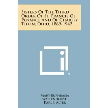 Sisters of the Third Order of St. Francis of Penance and of Charity, Tiffin, Ohio, 1869-1942