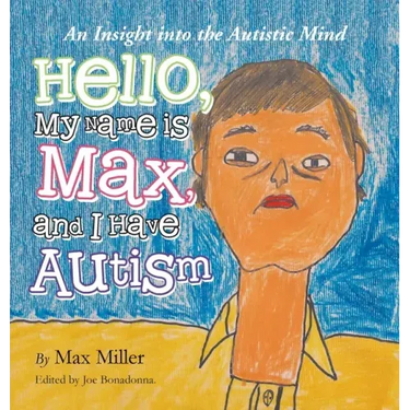 Hello, My Name Is Max and I Have Autism: An Insight into the Autistic Mind