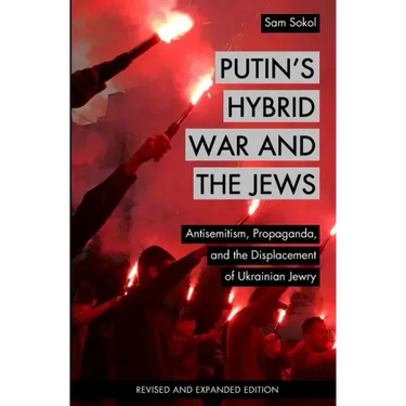 Putin's Hybrid War and the Jews: Antisemitism, Propaganda, and the Displacement of Ukrainian Jewry