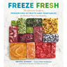 Freeze Fresh: The Ultimate Guide to Preserving 55 Fruits and Vegetables for Maximum Flavor and Versatility