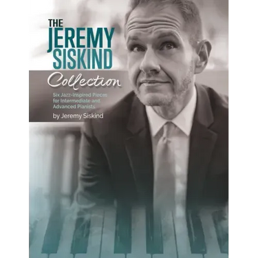 The Jeremy Siskind Collection: Six Jazz-Inspired Pieces for Intermediate and Advanced Pianists