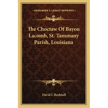 The Choctaw of Bayou Lacomb, St. Tammany Parish, Louisiana