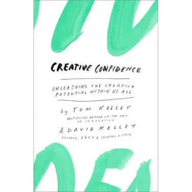 Creative Confidence: Unleashing the Creative Potential Within Us All