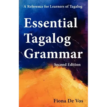 Essential Tagalog Grammar - A Reference for Learners of Tagalog (Part of Learning Tagalog Course, Book 1 of 7)