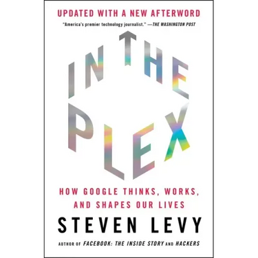 In the Plex: How Google Thinks, Works, and Shapes Our Lives