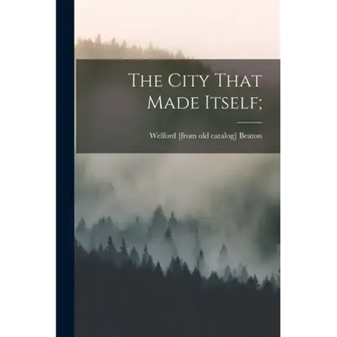 The City That Made Itself;
