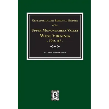 Genealogical and Personal History of Upper Monongahela Valley, West Virginia, Vol. #1