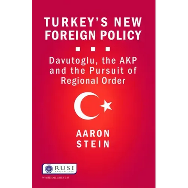 Turkey's New Foreign Policy: Davutoglu, the Akp and the Pursuit of Regional Order