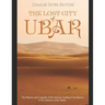 The Lost City of Ubar: The History and Legends of the Ancient Arabian City Known as the Atlantis of the Sands