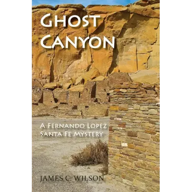 Ghost Canyon: A Fernando Lopez Santa Fe Mystery