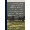 History of St. Joseph County, Michigan, With Illustrations Descriptive of Its Scenery, Palatial Residences, Public Buildings . .