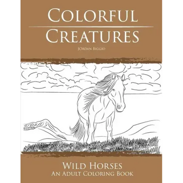 Colorful Creatures Wild Horses: An Adult Coloring Book
