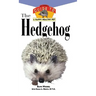 The Hedgehog: An Owner's Guide to a Happy Healthy Pet