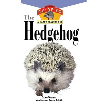 The Hedgehog: An Owner's Guide to a Happy Healthy Pet