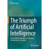 The Triumph of Artificial Intelligence: How Artificial Intelligence Is Changing the Way We Live Together