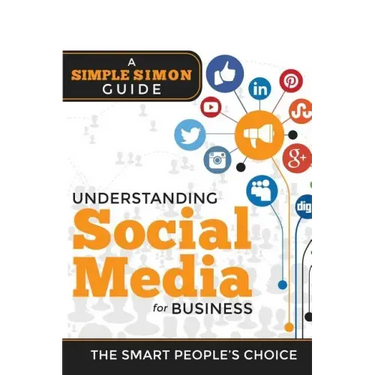Understanding Social Media For Business: A Simple Simon Guiide