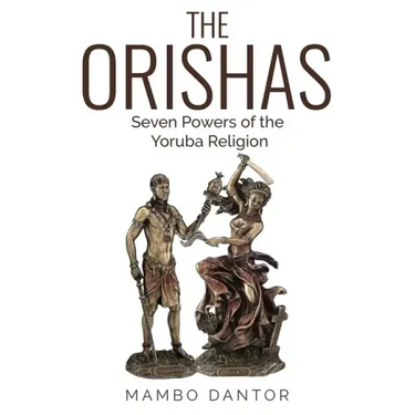 THE ORISHAS Seven Powers of the Yoruba Religion