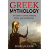 Greek Mythology: A Guide to Greek History, Gods, and Goddesses