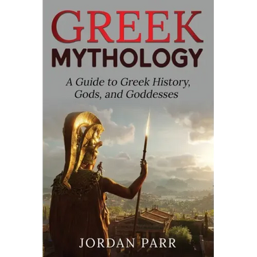 Greek Mythology: A Guide to Greek History, Gods, and Goddesses