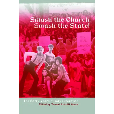 Smash the Church, Smash the State!: The Early Years of Gay Liberation