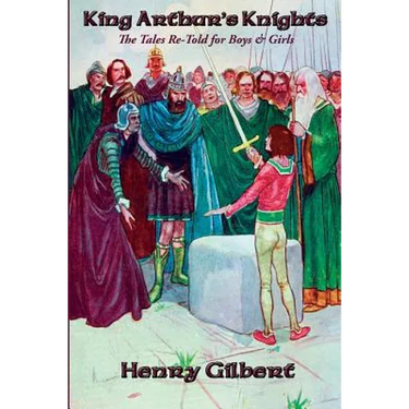 King Arthur's Knights: The Tales Re-Told for Boys & Girls