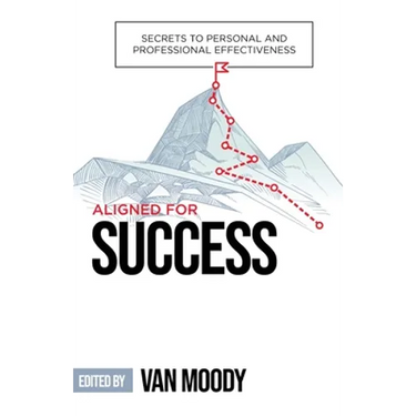 Aligned for Success: Secrets to Personal and Professional Effectiveness