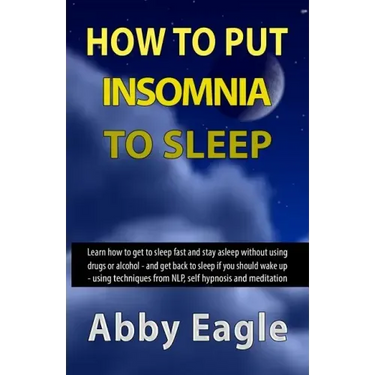 How to Put Insomnia to Sleep: Learn how to get to sleep fast and stay asleep without using drugs or alcohol - and get back to sleep if you should wa