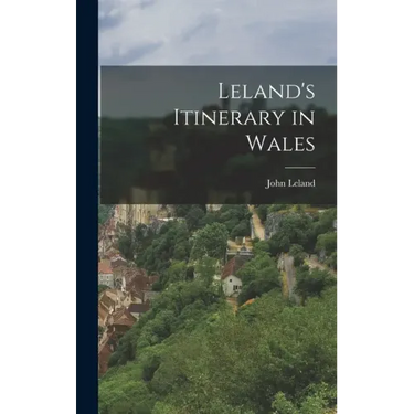 Leland's Itinerary in Wales