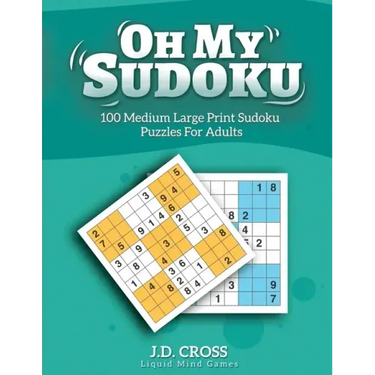 Oh My Sudoku! 100 Medium Difficulty LARGE PRINT Sudoku Puzzles: Sudoku Puzzles for Adults and All Ages