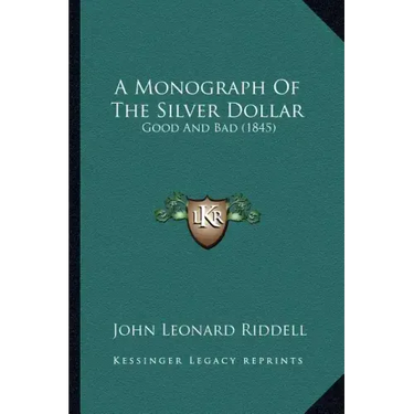 A Monograph Of The Silver Dollar: Good And Bad (1845)