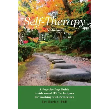 Self-Therapy, Vol. 2: A Step-by-Step Guide to Advanced IFS Techniques for Working with Protectors