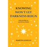 Knowing Won't Let Darkness Reign: Philosophical Quotes & Poems