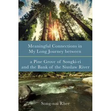 Meaningful Connections in My Long Journey Between a Pine Grove of Songki-Ri and the Bank of the Siuslaw River