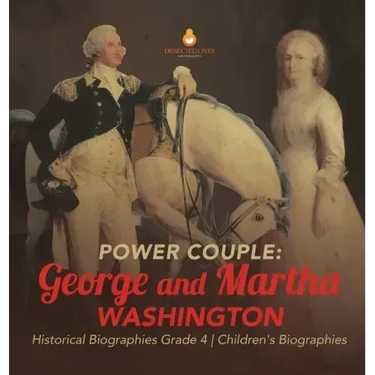 Power Couple: George and Martha Washington Historical Biographies Grade 4 Children's Biographies