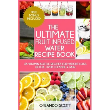 The Ultimate Fruit Infused Water Book