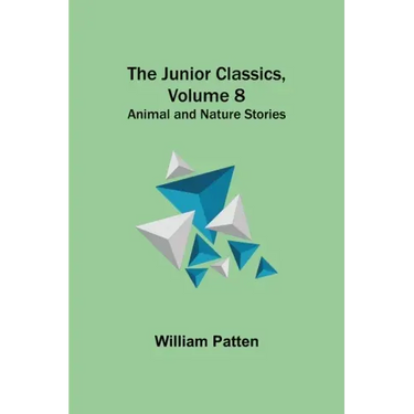 The Junior Classics, Volume 8: Animal and Nature Stories