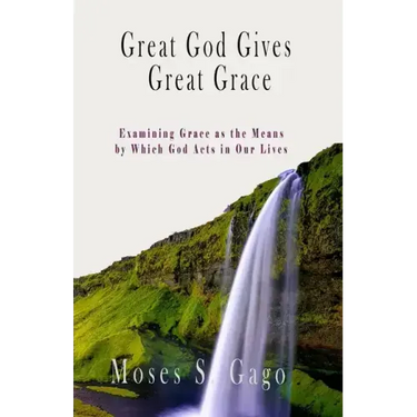 Great God Gives Great Grace: Examining Grace as the Means by which God Acts in Our Lives