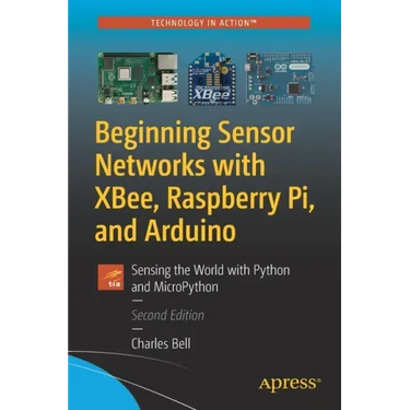 Beginning Sensor Networks with Xbee, Raspberry Pi, and Arduino: Sensing the World with Python and Micropython