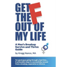 Get The F Out Of My Life: A Men's Breakup Survive and Thrive Guide