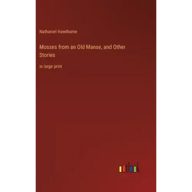 Mosses from an Old Manse, and Other Stories: in large print