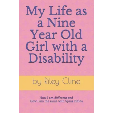 My Life as a Nine Year Old Girl with a Disability: How I am different and how I am the same with Spina Bifida