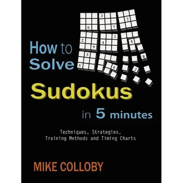 How to Solve Sudokus in 5 Minutes - Techniques, Strategies, Training Methods and Timing Charts for Hard and Extreme Sudoku's