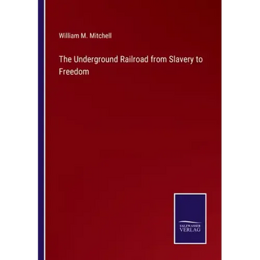 The Underground Railroad from Slavery to Freedom