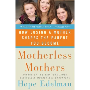 Motherless Mothers: How Losing a Mother Shapes the Parent You Become