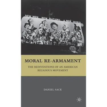 Moral Re-Armament: The Reinventions of an American Religious Movement