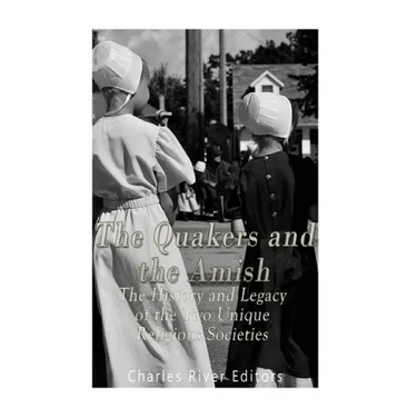 The Quakers and the Amish: The History and Legacy of the Two Unique Religious Communities