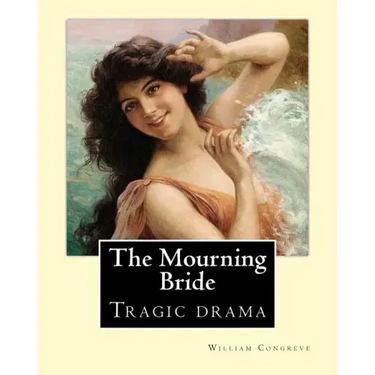 The Mourning Bride (tragic drama). By: William Congreve: First presented in 1697, The Mourning Bride is William Congreve's only tragic drama