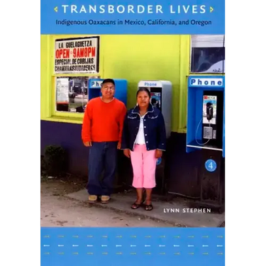 Transborder Lives: Indigenous Oaxacans in Mexico, California, and Oregon
